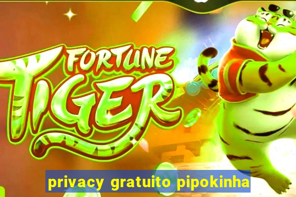 privacy gratuito pipokinha